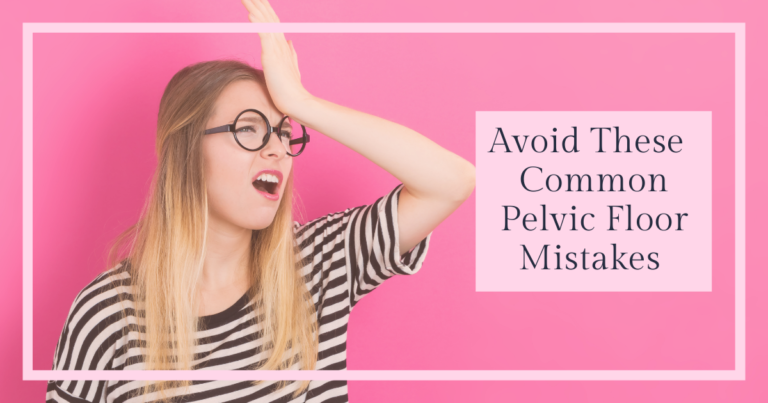 Avoid these common Pelvic Floor Mistakes