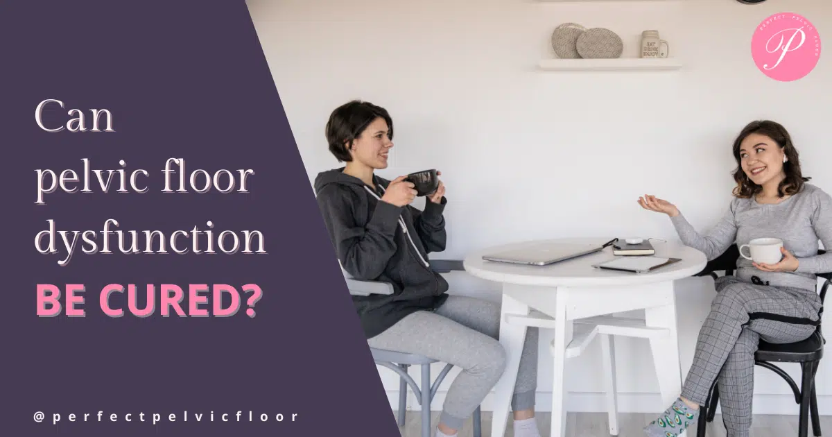 Can pelvic floor dysfunction be cured?
